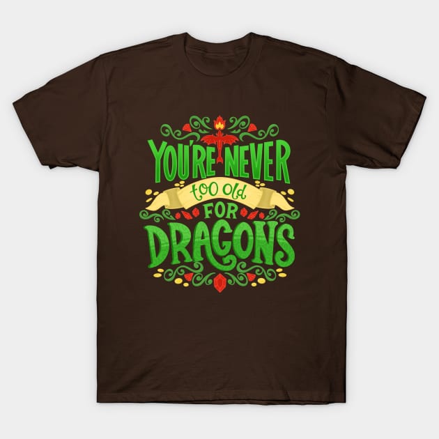 Never Too Old For Dragons T-Shirt by KitCronk